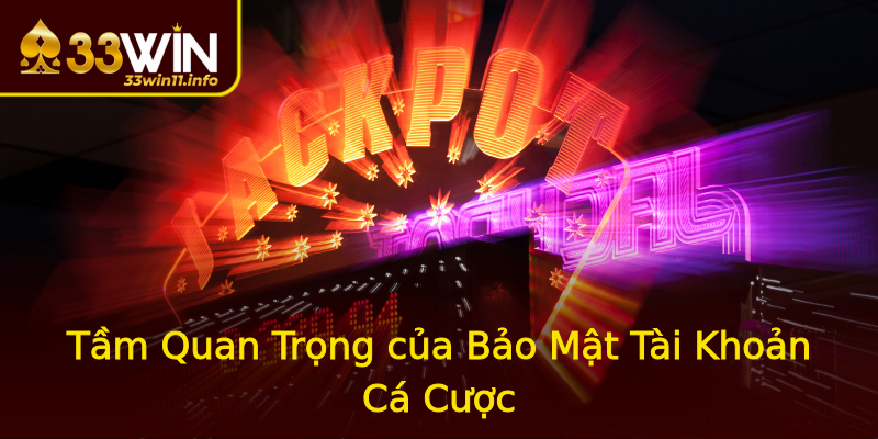Tầm Quan Trọng của Bảo Mật Tài Khoản Cá Cược Tầm Quan Trọng của Bảo Mật Tài Khoản Cá Cược