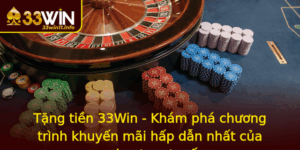 Tang Tien 33Win Kham Pha Chuong Trinh Khuyen Mai Hap Dan Nhat Cua Casino Truc Tuyen
