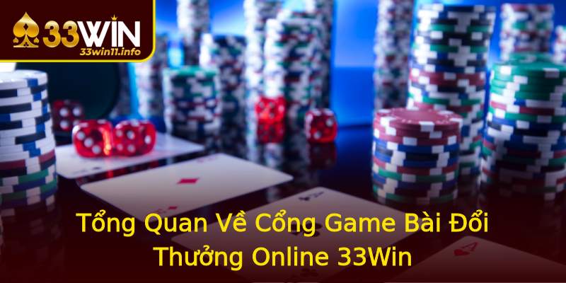 Tổng Quan Về Cổng Game Bài Đổi Thưởng Online 33Win Tổng Quan Về Cổng Game Bài Đổi Thưởng Online 33Win