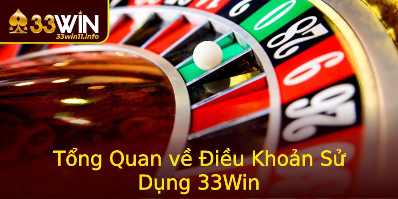 Tổng Quan về Điều Khoản Sử Dụng 33Win Tổng Quan về Điều Khoản Sử Dụng 33Win