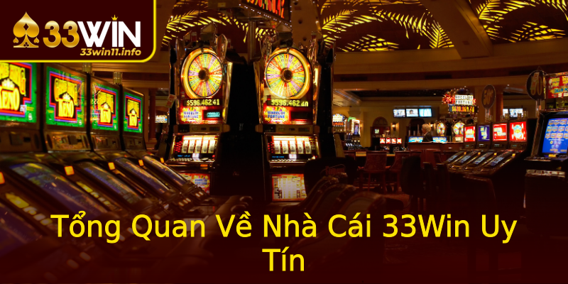 Tổng Quan Về Nhà Cái 33Win Uy Tín Tổng Quan Về Nhà Cái 33Win Uy Tín