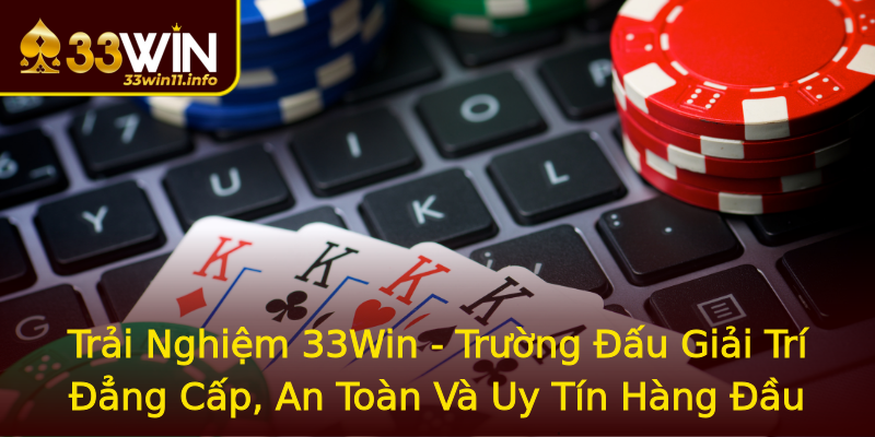 Trải Nghiệm 33Win - Trường Đấu Giải Trí Đẳng Cấp, An Toàn Và Uy Tín Hàng Đầu Trải Nghiệm 33Win - Trường Đấu Giải Trí Đẳng Cấp, An Toàn Và Uy Tín Hàng Đầu