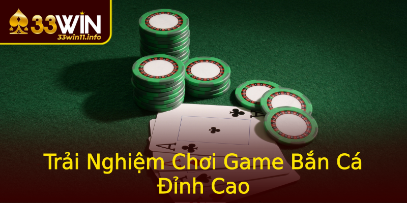 Trải Nghiệm Chơi Game Bắn Cá Đỉnh Cao Trải Nghiệm Chơi Game Bắn Cá Đỉnh Cao