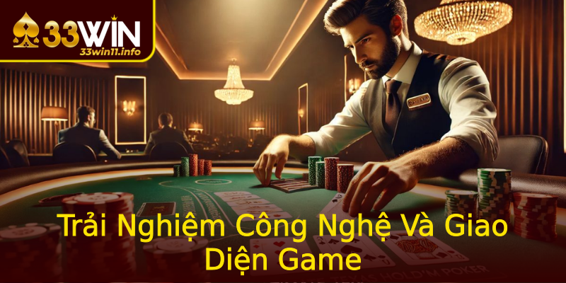 Trải Nghiệm Công Nghệ Và Giao Diện Game Trải Nghiệm Công Nghệ Và Giao Diện Game