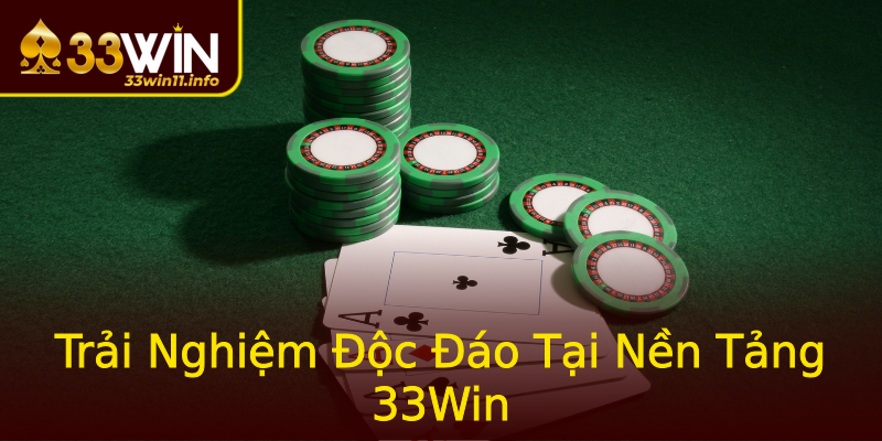 Trải Nghiệm Độc Đáo Tại Nền Tảng 33Win Trải Nghiệm Độc Đáo Tại Nền Tảng 33Win