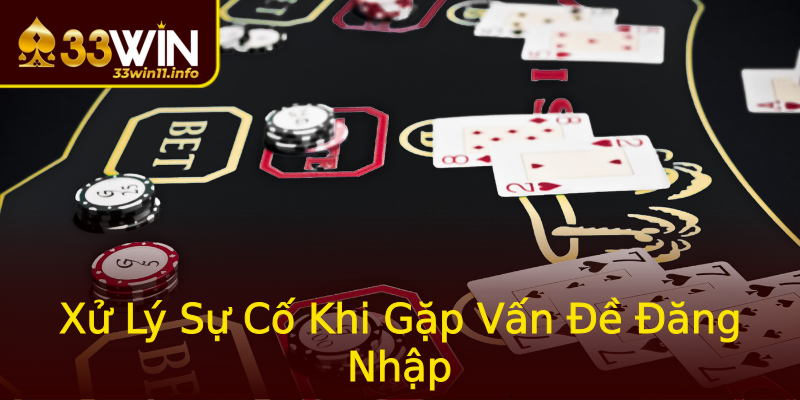 Xử Lý Sự Cố Khi Gặp Vấn Đề Đăng Nhập Xử Lý Sự Cố Khi Gặp Vấn Đề Đăng Nhập